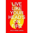 Live Like Your Head's On Fire