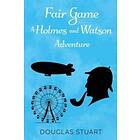 Fair Game: A Holmes and Watson Adventure