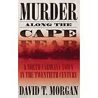 Murder Along The Cape Fear: A North Carolina Town In The Twentieth Century (H692