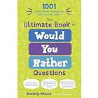 The Ultimate Book of Would You Rather Questions