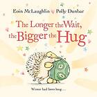 The Longer the Wait, the Bigger the Hug