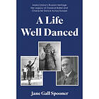 A Life Well Danced: Maria Zybina¿s Russian Heritage Her Legacy of Classical Ballet and Character Dan