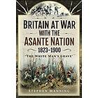 Britain at War with the Asante Nation 1823-1900