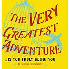 The Very Greatest Adventure....Is You Truly Being You