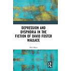 Depression and Dysphoria in the Fiction of David Foster Wallace