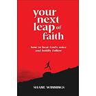 Your Next Leap of Faith ¿ How to Hear God`s Voice and Boldly Follow