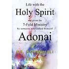 Life with the Holy Spirit and given the 7-Fold Ministry by someone who called Himself Adonai