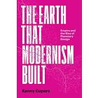 The Earth That Modernism Built