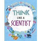 Train Your Brain: Think Like A Scientist