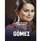 What You Never Knew About Selena Gomez