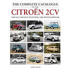 The Complete Catalogue of the Citroen 2CV and all variants including AMI, Dyane & Mehari