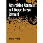 Motorbiking Mountain and Steppe, Forever Eastward