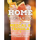 The Home Bartender: Mezcal and Tequila (inbunden, eng)