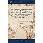 the Ecclesiastical History of English Nation From Coming Julius Cæsar ... Till 731. Written in Latin by Venerable Bede and now