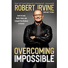 Overcoming Impossible: Learn to Lead, Build a Team, and Catapult Your Business t