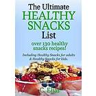 The Ultimate Healthy List Including Snacks for Adults & Kids: Discover Over 130 