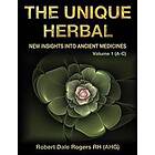 The Unique Herbal Volume 1 (A-C): New Insights Into Ancient Medicines