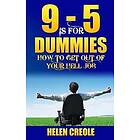 9 5 Is for Dummies: How to Get Out of Your Hell Job