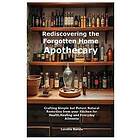 Rediscovering the Forgotten Home Apothecary