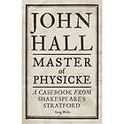 John Hall, Master of Physicke