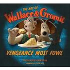 The Art of Wallace & Gromit: Vengeance Most Fowl