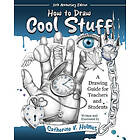 How to Draw Cool Stuff: A Drawing Guide for Teachers and Students: 10th Anniversary Edition