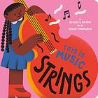 This Is Music: Strings (bok, board book, eng)