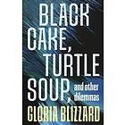 Black Cake, Turtle Soup, and Other Dilemmas (häftad, eng)