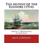 The Mutiny of the Elsinore (1914). by: Jack London: Novel (Original Classics)