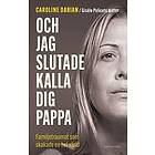 Och jag slutade kalla dig pappa : Av Gisèle Pelicots dotter: Familjetraumat som skakade en hel värld