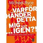 Varför händer detta mig ... igen ?! : och vad du kan göra åt det!