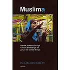 Muslima : islamisk väckelse och unga kvinnors förhandlingar om genus i det samtida Sverige