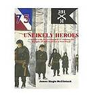 Unlikely Heroes: A Chronicle of the Men of Company H, 2nd Battalion, 291st Regim