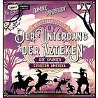 Weltgeschichte(n). Der Untergang der Azteken: Die Spanier erobern Amerika