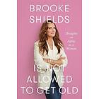 Brooke Shields is Not Allowed to Get Old