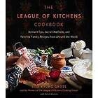 The League of Kitchens Cookbook: Brilliant Tips, Secret Methods & Favorite Family Recipes from Around the World