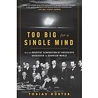 Too Big for a Single Mind: How the Greatest Generation of Physicists Uncovered the Quantum World