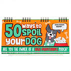 50 Ways To Spoil Your Dog Flipbook (bok, spiral, eng)