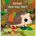 Tittut! Vem bor här? (bok, board book)