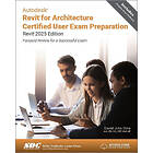 Autodesk Revit for Architecture Certified User Exam Preparation (Revit 2025 Edit