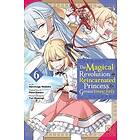 The Magical Revolution of the Reincarnated Princess and the Genius Young Lady, Vol. 6 (manga)