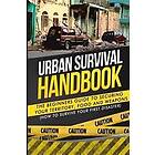 Urban Survival Handbook: The Beginners Guide to Securing Your Territory, Food and Weapons