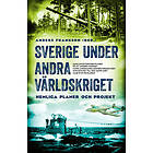 Sverige under andra världskriget : hemliga planer och projekt (pocket)