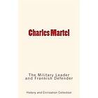 Charles Martel: The Military Leader and Frankish Defender