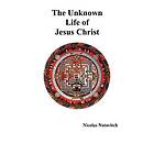 The Unknown Life of Jesus Christ