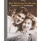 Hur blind jag var för dig : Peter Weiss brev till Helga Henschen