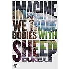 Imagine we trade bodies with sheep