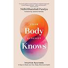 Your Body Already Knows : Intuitive Ayurveda ¿¿21 Days to Reset your¿Gut, Sleep, Mood, and Health
