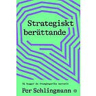 Strategiskt berättande : Så bygger du framgångsrika narrativ