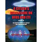 Acitizen's Disclosure on UFOs and Eti Volume Six The Rosetta Stone of Eti Contact and Communications